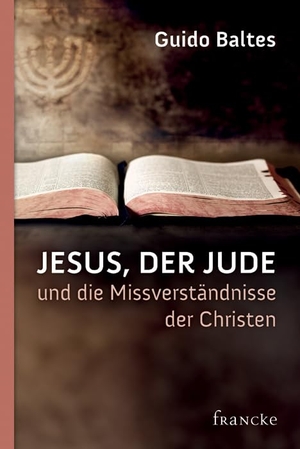 Baltes, Guido. Jesus, der Jude, und die Missverständnisse der Christen. Francke-Buch GmbH, 2013.