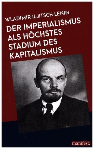 Lenin, Wladimir Iljitsch. Der Imperialismus als höchstes Stadium des Kapitalismus. manifest., 2017.