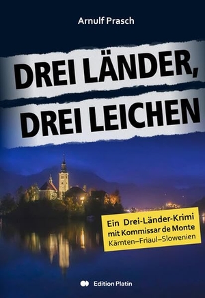 Prasch, Arnulf. Drei Länder, drei Leichen - Ein Drei-Länder-Krimi mit Kommissar de Monte. Edition Platin, 2025.