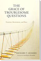 The Grace of Troublesome Questions