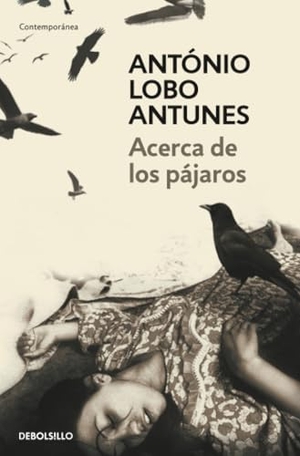 Antunes, António Lobo. Acerca de los pájaros. Debolsillo, 2009.