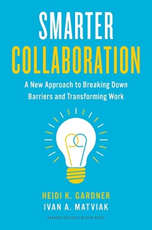 Gardner, Heidi K / Ivan A Matviak. Smarter Collaboration - A New Approach to Breaking Down Barriers and Transforming Work. Harvard Business Review Press, 2022.