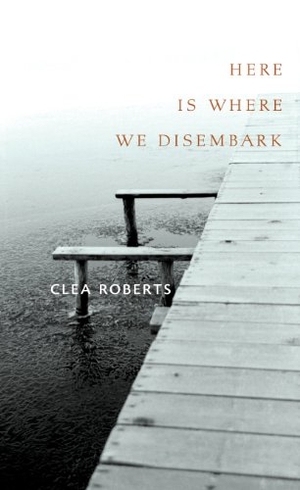 Roberts, Clea. Here Is Where We Disembark. FreeHand Books, 2010.