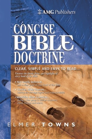 Towns, Elmer. Amg Concise Bible Doctrines. AMG Publishers, 2006.