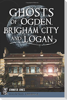 Ghosts of Ogden, Brigham City and Logan