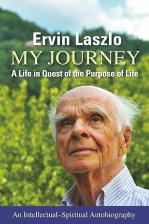 Laszlo, Ervin. My Journey - A Life in Quest of the Purpose of Life. Select Books (NY), 2021.