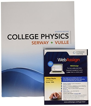 Serway, Raymond / Chris Vuille. Bundle: College Physics, 11th + Webassign Printed Access Card for Serway/Vuille's College Physics, 11th Edition, Multi-Term. Cengage Learning, 2017.
