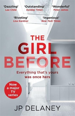 Delaney, Jp. The Girl Before - The addictive million-copy bestseller - now a major must-watch TV series. Quercus Publishing, 2021.
