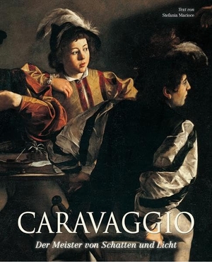 Macioce, Stefania. Caravaggio - Der Meister von Schatten und Licht. White Star Verlag, 2021.