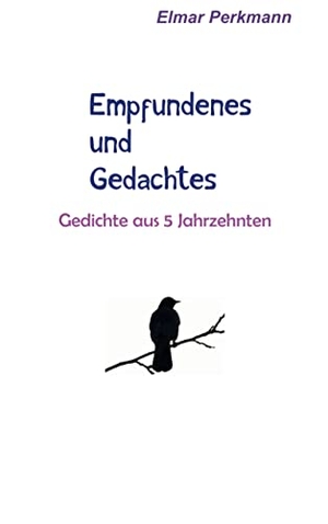Perkmann, Elmar. Empfundenes und Gedachtes - Gedichte aus 5 Jahrzehnten. Books on Demand, 2021.