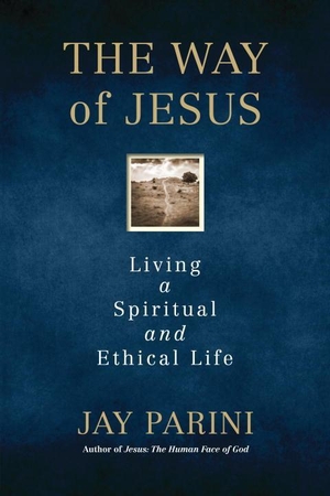Parini, Jay. The Way of Jesus: Living a Spiritual and Ethical Life. Penguin Random House LLC, 2018.