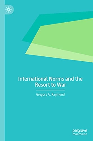 Raymond, Gregory A.. International Norms and the Resort to War. Springer International Publishing, 2021.