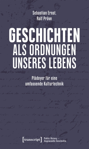Ernst, Sebastian / Ralf Pröve. Geschichten als Ordnungen unseres Lebens - Plädoyer für eine umfassende Kulturtechnik. Transcript Verlag, 2026.