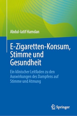 Hamdan, Abdul-Latif. E¿Zigaretten-Konsum, Stimme und Gesundheit - Ein klinischer Leitfaden zu den Auswirkungen des Dampfens auf Stimme und Atmung. Springer-Verlag GmbH, 2026.