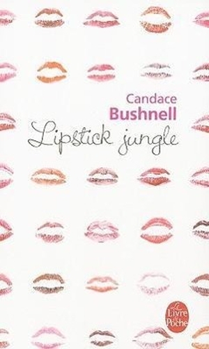 Bushnell, Candace. Lipstick Jungle. Livre de Poche, 2009.