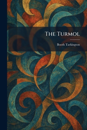 Tarkington, Booth. The Turmol. XpressPress, 2026.