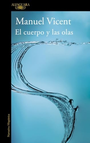 Vicent, Manuel. El cuerpo y las olas. Alfaguara, 2007.