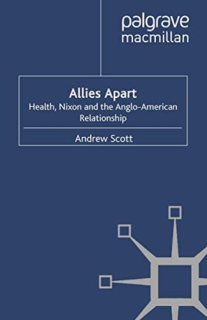 Scott, A.. Allies Apart - Heath, Nixon and the Anglo-American Relationship. Palgrave Macmillan UK, 2011.
