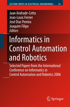 Andrade Cetto, Juan / Jean-Louis Ferrier et al (Hrsg.). Informatics in Control Automation and Robotics - Selected Papers from the International Conference on Informatics in Control Automation and Robotics 2006. Springer, 2008.