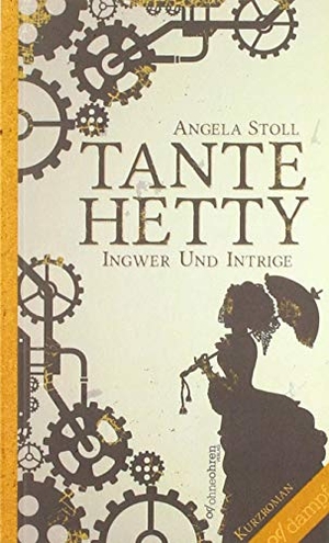 Stoll, Angela. Tante Hetty - Ingwer und Intrige. ohneohren, Verlag, 2018.