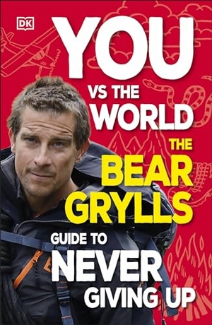 Grylls, Bear. You Vs the World - The Bear Grylls Guide to Never Giving Up. Dorling Kindersley Ltd., 2024.