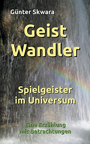 Skwara, Günter. GeistWandler - Spielgeister im Universum. Books on Demand, 2019.