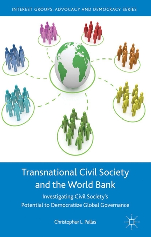 Pallas, C.. Transnational Civil Society and the World Bank - Investigating Civil Society's Potential to Democratize Global Governance. Palgrave MacMillan UK, 2013.