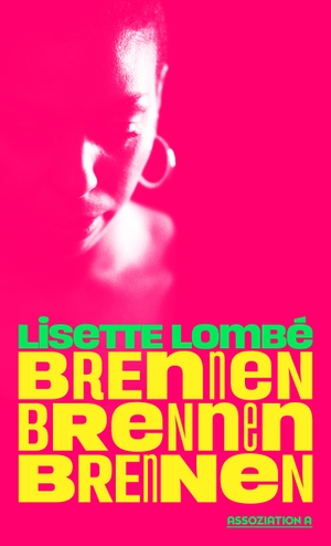 Lombé, Lisette. Brennen. Brennen. Brennen. Assoziation A, 2024.