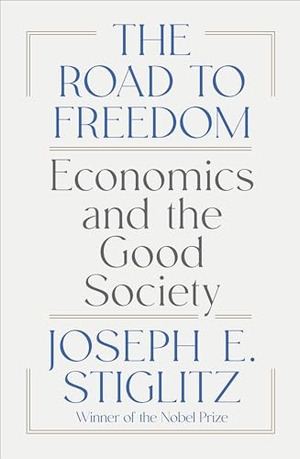 Stiglitz, Joseph E.. The Road to Freedom - Economics and the Good Society. Norton & Company, 2024.