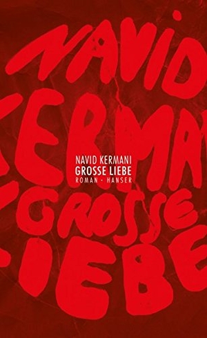 Kermani, Navid. Große Liebe. Carl Hanser Verlag, 2014.