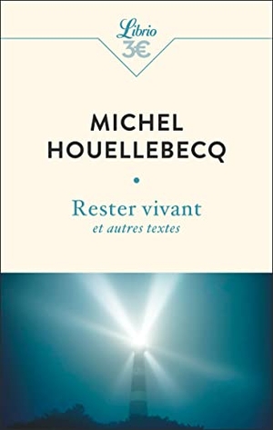 Houellebecq, Michel. Rester vivant et autres textes. J'ai Lu, 2022.