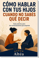 CÓMO HABLAR CON TUS HIJOS CUANDO NO SABÉS QUÉ DECIR