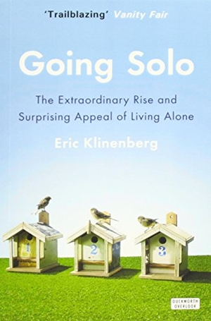 Klinenberg, Eric. Going Solo - The Extraordinary Rise and Surprising Appeal of Living Alone. Duckworth Books Ltd, 2013.