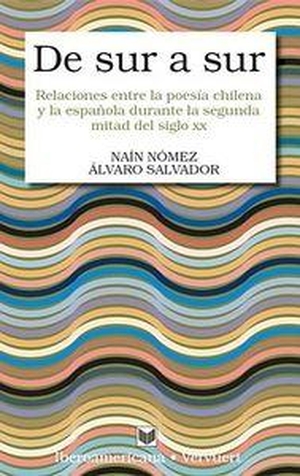 Salvador, Álvaro / Naín Nómez-Díaz. De Sur a Sur : relaciones entre la poesía chilena y la española en la segunda mitad del siglo XX. Iberoamericana Editorial Vervuert, S.L., 2012.