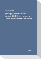 Beiträge zum Verständnis und zur Kritik Hegels sowie zur Umgestaltung seiner Geisteswelt