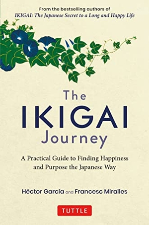Miralles, Francesc / Hector Garcia. The Ikigai Journey - A Practical Guide to Finding Happiness and Purpose the Japanese Way. Tuttle Publishing, 2020.