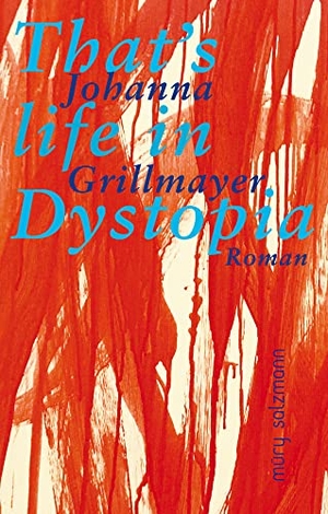 Grillmayer, Johanna. That's life in Dystopia - Roman. Müry Salzmann Verlags Gmb, 2023.