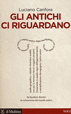 Canfora, Luciano. Gli antichi ci riguardano. , 2014.