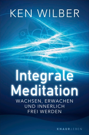 Wilber, Ken. Integrale Meditation - wachsen, erwachen und innerlich frei werden. Knaur MensSana TB, 2026.