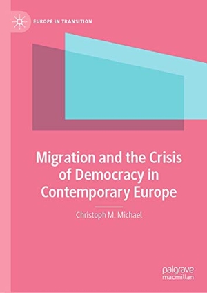 Michael, Christoph M.. Migration and the Crisis of Democracy in Contemporary Europe. Springer International Publishing, 2021.