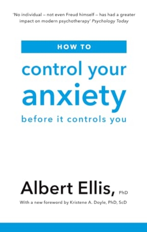 Ellis, Albert. How to Control Your Anxiety - Before it Controls You. Little, Brown Book Group, 2019.