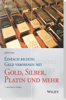 Einfach richtig Geld verdienen mit Gold, Silber, Platin und mehr