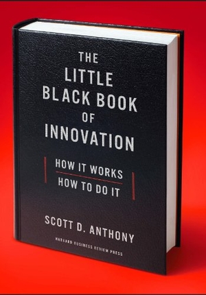 Anthony, Scott D.. The Little Black Book of Innovation - How It Works, How to Do It. Harvard Business Review Press, 2011.