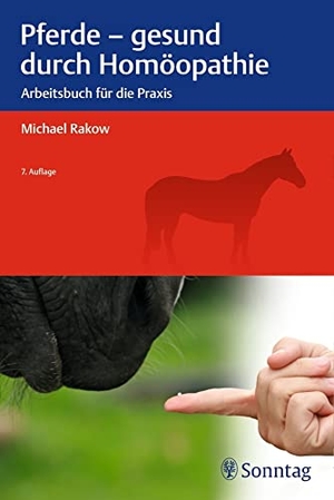 Rakow, Michael. Pferde - gesund durch Homöopathie - Arbeitsbuch für die Praxis. Sonntag J., 2017.