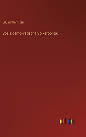 Bernstein, Eduard. Sozialdemokratische Völkerpolitik. Outlook Verlag, 2022.