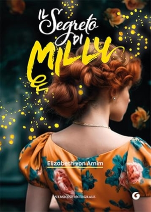 Arnim, Elizabeth von. Il segreto di Milly. Giunti Editore, 2026.