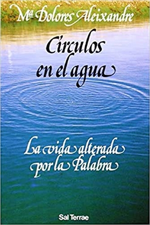 Aleixandre, Dolores. Círculos en el agua : la vida alterada por la palabra. Editorial Sal Terrae, 1997.