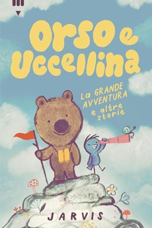 Jarvis. La grande avventura e altre storie. Orso e Uccellina. Lapis, 2024.