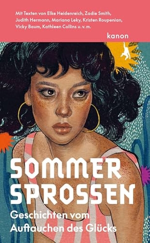 Speroni, Alba (Hrsg.). Sommersprossen - Geschichten vom Auftauchen des Glücks. Kanon Verlag Berlin GmbH, 2025.