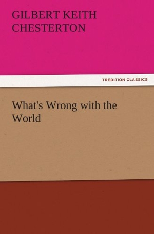 Chesterton, Gilbert Keith. What's Wrong with the World. TREDITION CLASSICS, 2011.